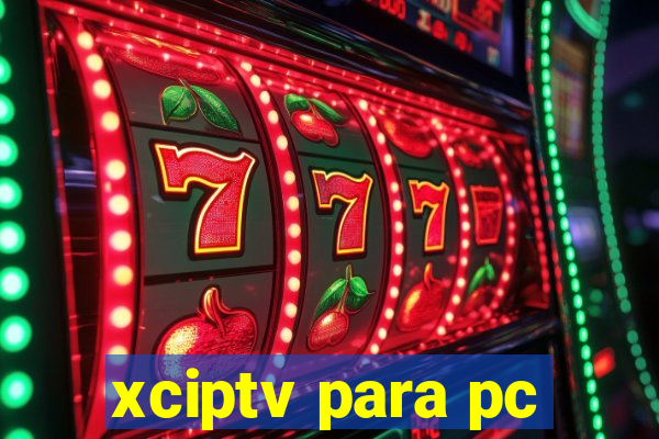 xciptv para pc